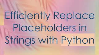 Download the video "Efficiently Replace Placeholders in Strings with Python"