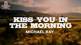 michael ray - kiss you in the morning (lyrics)