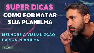 SUPER DICAS de como formatar sua planilha. Tcnicas para melhorar a visualizao da sua planilha.