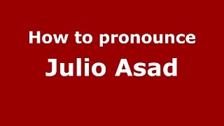 How to pronounce Julio Asad