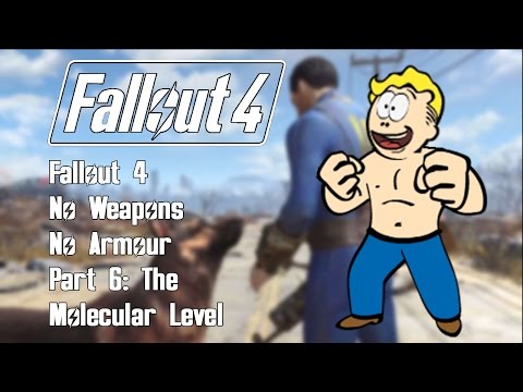Fallout 4 - No Weapons/No Armour - New Survival - Part 6: The Molecular Level