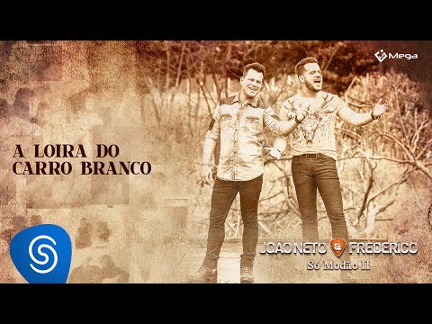 João Neto e Frederico - Loira do Carro Branco (Clipe Oficial)