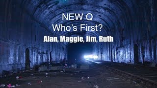 NEW Q: Who's First? Alan, Maggie, Jim, Ruth...