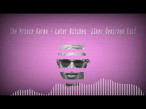 The Prince Karma - Later Bitches (ilker Demirhan Edit)