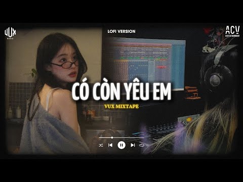 Giờ Anh Phải Sống Một Mình Tự Thương Lấy Anh... Có Còn Yêu Em 📻 Mixtape VUX Lofi Chill Tâm Trạng
