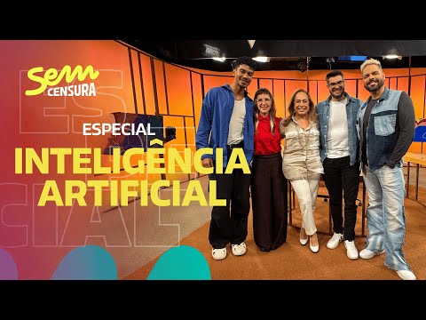SEM CENSURA ESPECIAL INTELIGÊNCIA ARTIFICIAL
