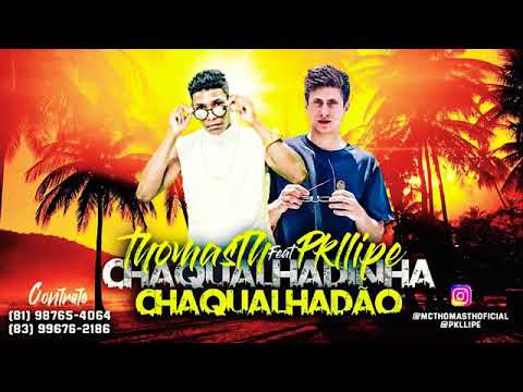 MC THOMAS TH & PKLLIPE - CHAQUALHADINHA CHAQUALHADÃO