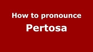 How to pronounce Pertosa