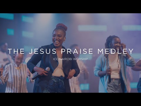 The Jesus Praise Medley | ICC Nairobi Worship Set