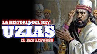 La Historia del Rey Uzías - EL REY LEPROSO [Rey de Judá]