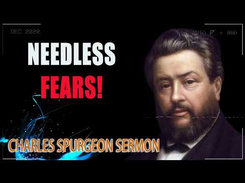 Needless Fears! - Charles Spurgeon Audio Sermons