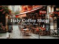 Italian Coffee Shop Ambience ☕ Sweet Bossa Nova Jazz Music for Relax, Good Mood | Italian Music