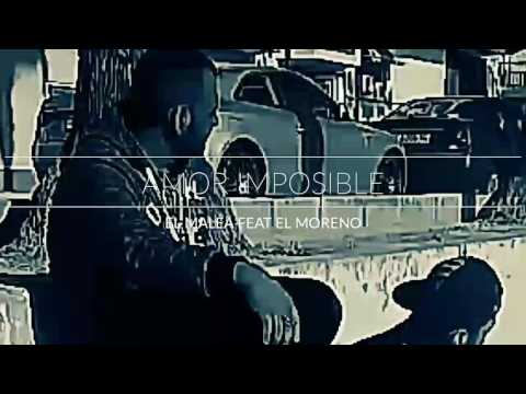 EL MALEA FEAT EL MORENO(AMOR IMPOSIBLE) VIDEOCLIP