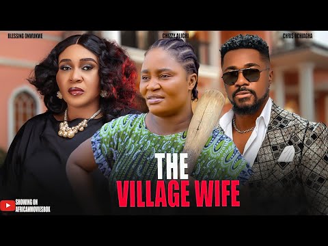 THE VILLAGE WIFE - CHIZZY ALICHI, CHRIS OCHIAGHA- Nigerian Movies 2025 Latest Full Movies