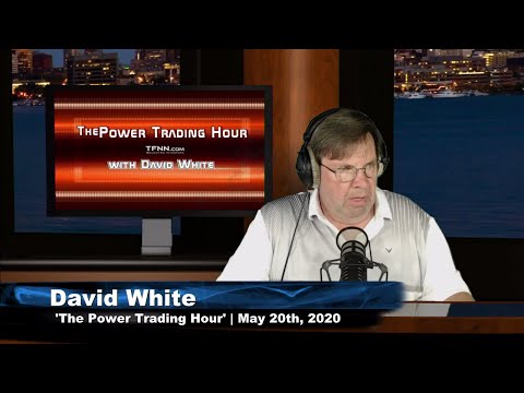 May 20th, Power Trading Hour with David White on TFNN - 2020