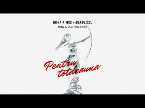 Irina Rimes x Grasu XXL - Pentru totdeauna | Motzu & Cristi Nitzu Remix
