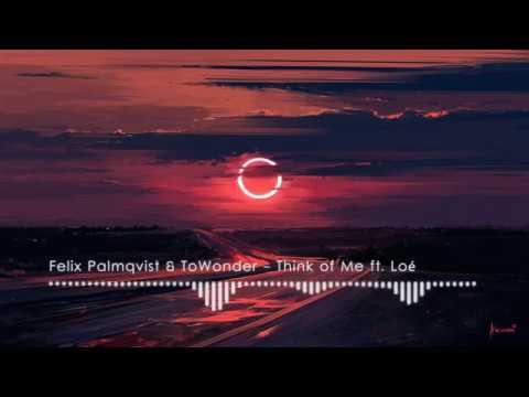 Felix Palmqvist & ToWonder - Think of Me ft. Loé