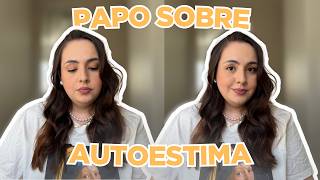 O QUE NÃO TE CONTAM SOBRE COMO TER UMA BOA AUTOESTIMA •