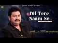 Dil Tere Naam Se Kumar Sanu Kavita Krishnamurthy Romantic Song Kumar Sanu Hits Songs Love