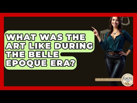 What Was The Art Like During The Belle Epoque Era? - Europe Through the Ages
