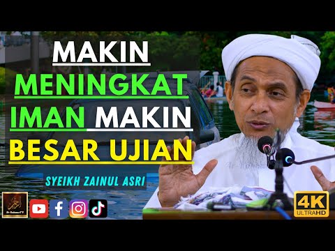 Syeikh Zainul Asri - MAKIN MENINGKAT IMAN MAKIN BESAR UJIAN