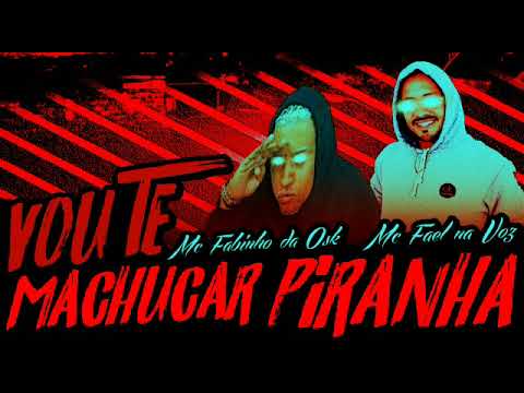MC FAEL NA VOZ MC FABINHO DA OSK - VOU TE MACHUCAR PIRANHA ( REMIX) 2021