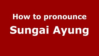 How to pronounce Sungai Ayung