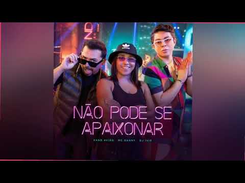 NÃO PODER SE APAIXONAR_ #XAND #AVIÃO, #MC #DANNY, #DJ #IVIS _ #FORRÓ
