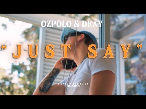 ozpolo & DKAY - Just Say (Official Music Video)