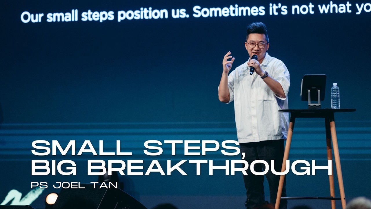 Small Steps, Big Breakthrough - Ps Joel Tan