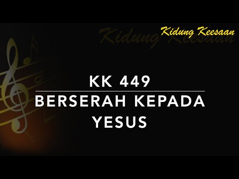 KK 449 Berserah Kepada Yesus (All to Jesus I Surrender / I Surrender All) - Kidung Keesaan