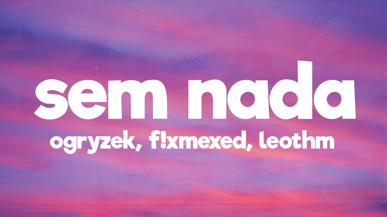 Ogryzek, F!xmexed, LeoThm - SEM NADA