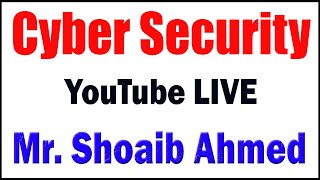 Cyber Security tutorials by Mr. Shoaib Ahmed Sir