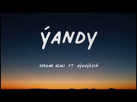 Serdar Agaly ft Aýdaýöziň - Ýandy(aýdym sözleri)(текст песни)