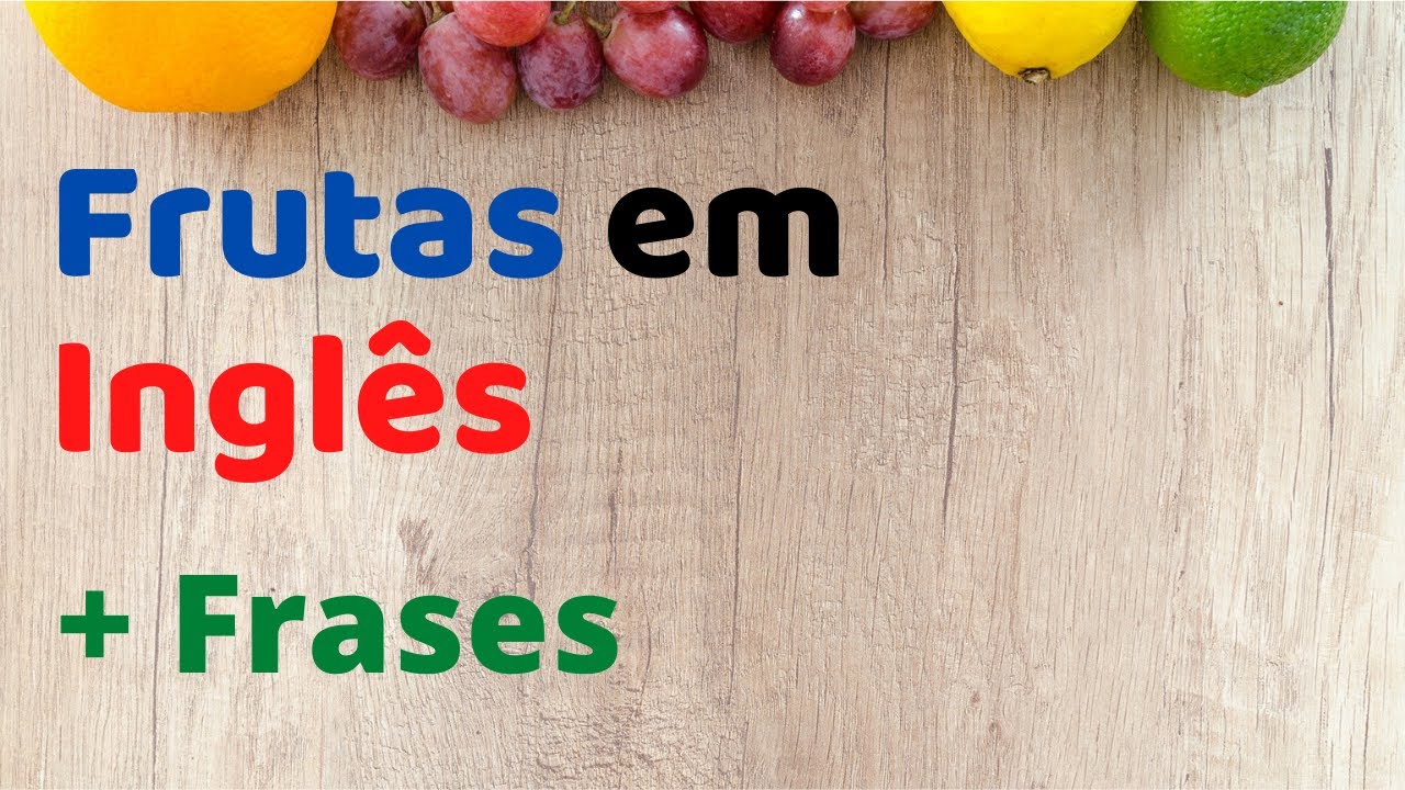 Frutas em inglês e exemplos de frases - Tradução português / Inglês