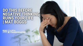 Do This Before Negative Thinking Ruins Your Life! | Mat Boggs