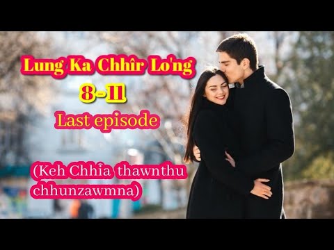 Lung ka chhir Lo'ng 8 - 11 (Last episode)