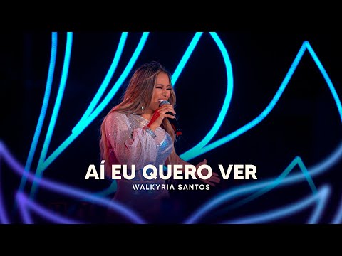 Aí Eu Quero Ver - Walkyria Santos (DVD Walkyria Santos Única 2)