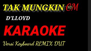 Download lagu KARAOKE TAK MUNGKIN D'LLOYD ,REMIX DUT ASYIK VERSI  KEYBOARD mp3