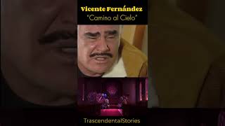 Vicente Fernández “Camino al Cielo”