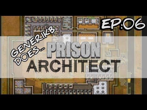 Generikb Does Prison Architect Ep06 - "At Least He's Not Gonna Riot!"