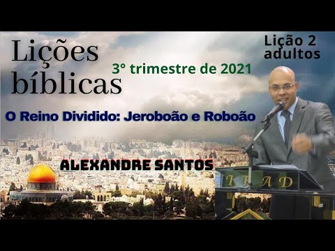 Lição 2 (ADULTOS) - O Reino Dividido: Jeroboão e Roboão. 3º Trimestre 2021
