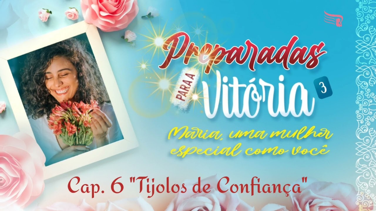 TIJOLOS DE CONFIANÇA - Cap. 6 Livro: "Maria, uma mulher especial como você!"