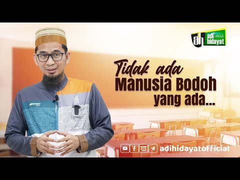 Tidak Ada Manusia Bodoh - Ustadz Adi Hidayat