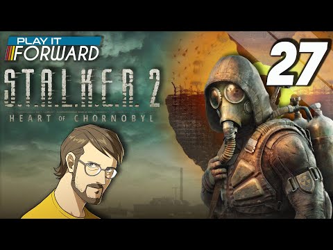 S.T.A.L.K.E.R. 2: Heart of Chornobyl Ep27 || Play it Forward