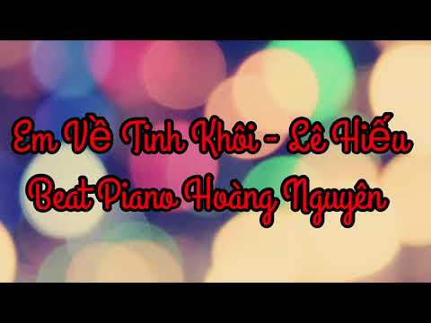 Karaoke Em Về Tinh Khôi || Lê Hiếu || Tone Nam || Beat Piano Hoàng Nguyên