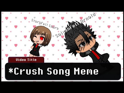 Crush Song Meme Gacha Club - StoryFell Chara x SaiyanFell Arnold [+13] (Reupload)