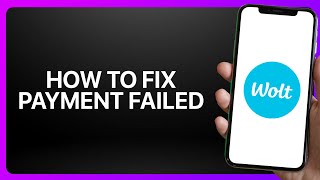 How To Fix “Payment Failed” In Wolt App ! Tutorial