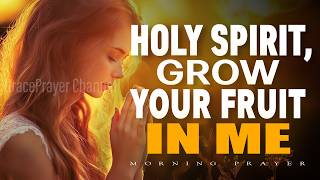 Walk in the Fruit of the Spirit | Morning Prayer to Reflect Christ Today | Morning Prayer