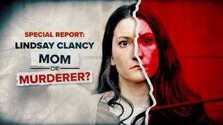Lindsay Clancy: Mom or Murderer | Jesse Weber Live Special Report